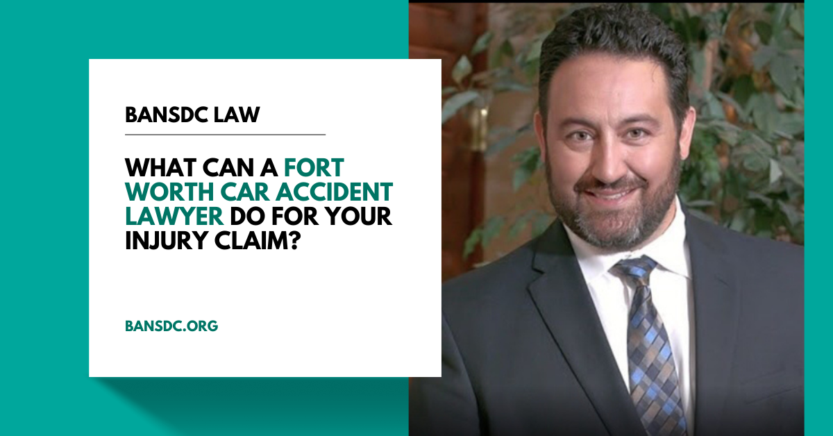 What Can a Fort Worth Car Accident Lawyer Do for Your Injury Claim