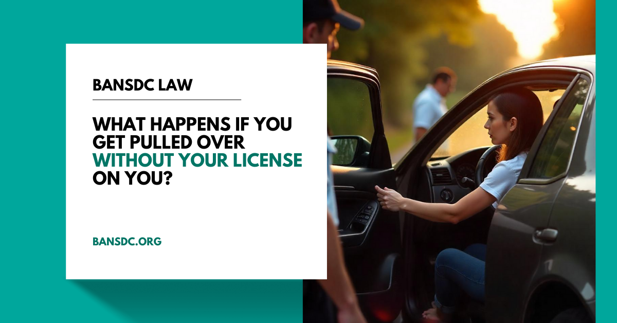 What Happens If You Get Pulled Over Without Your License on You