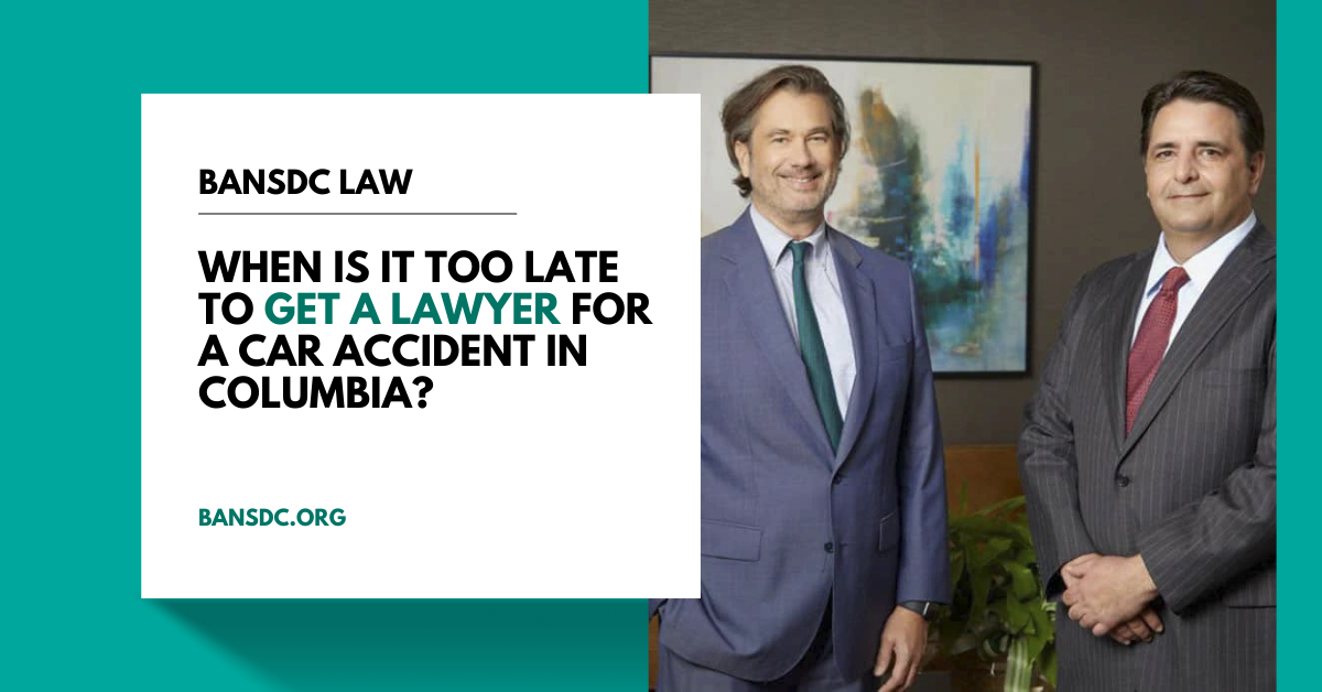 When Is It Too Late to Get a Lawyer for a Car Accident in Columbia